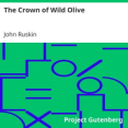 The Crown of Wild Olive by John Ruskin