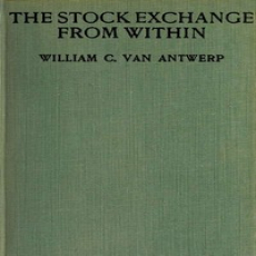 The Stock Exchange from Within by William C. Van Antwerp The Stock Exchange from Within by William C. Van Antwerp