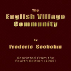 The English Village Community by Frederic Seebohm The English Village Community by Frederic Seebohm
