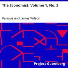 The Economist, Volume 1, No. 3 by Various The Economist, Volume 1, No. 3 by Various