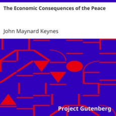The Economic Consequences of the Peace by John Maynard Keynes The Economic Consequences of the Peace by John Maynard Keynes